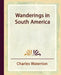 Wanderings in South America by Waterton Charles Waterton, Charles Waterton