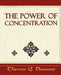 The Power of Concentration - Learn How to Concentrate by Q. Dumont Theron Q. Dumont, Theron Q. Dumont