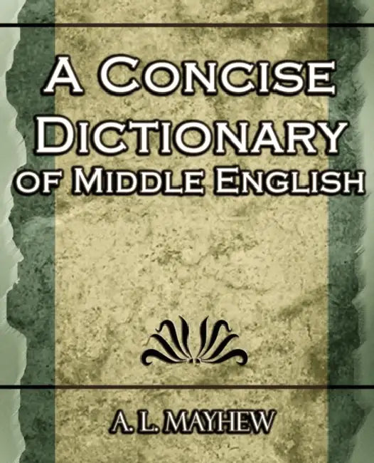 A Concise Dictionary of Middle English by A. L. Mayhew, A. L. Mayhew