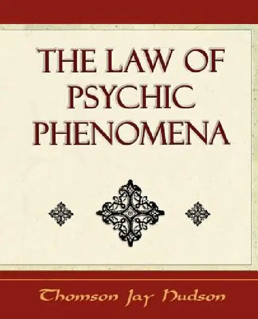The Law of Psychic Phenomena - Psychology - 1908 by Jay Hudson Thomson Jay Hudson, Thomson Jay Hudson