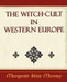 The Witch Cult: Western Europe by Margaret Alice Murray, Margaret Alice Murray