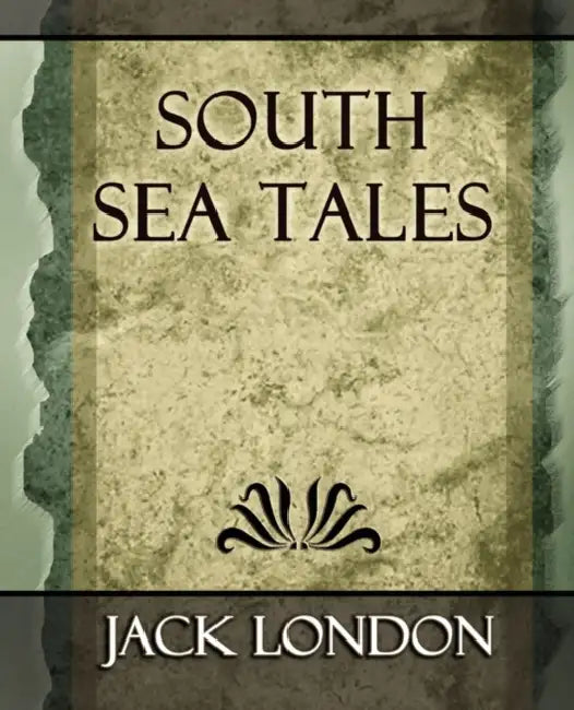 South Sea Tales by Jack London, Jack London