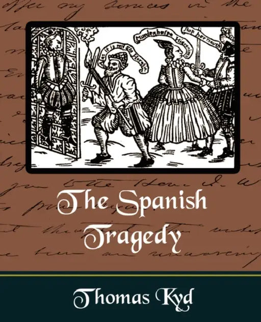 The Spanish Tragedy by Thomas Kyd, Kyd Thomas Kyd, Thomas Kyd