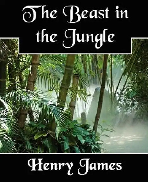 The Beast in the Jungle by Jr. James Henry, James Henry James, Henry James