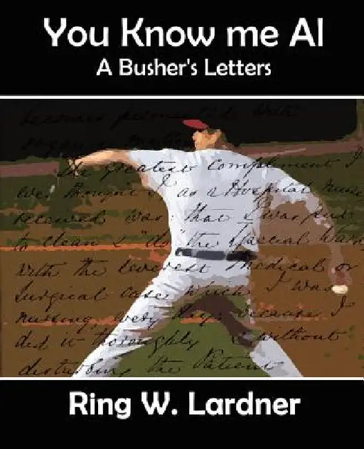 You Know Me Al by W. Lardner Ring W. Lardner, Ring W. Lardner