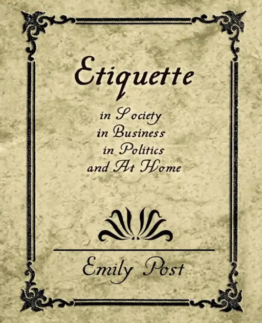 Etiquette in Society, in Business, in Politics, and at Home by Post Emily Post