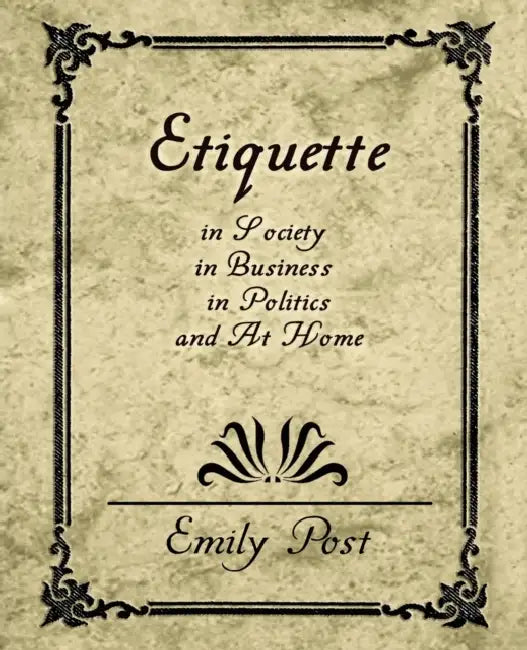 Etiquette in Society, in Business, in Politics, and at Home by Post Emily Post