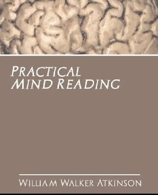 Practical Mind Reading by Walker Atkinson William Walker Atkinson, William Walker Atkinson