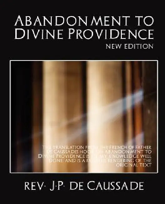 Abandonment to Divine Providence (New Edition) by J. P. de Caussade J. P. de Caussade, Rev J P de Caussade