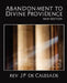Abandonment to Divine Providence (New Edition) by J. P. de Caussade J. P. de Caussade, Rev J P de Caussade