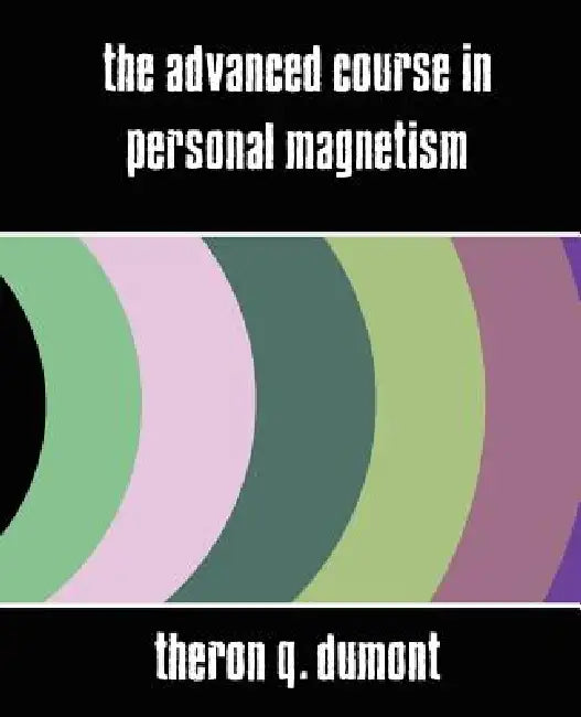 The Advanced Course in Personal Magnetism (New Edition) by Q. Dumont Theron Q. Dumont, Theron Q. Dumont