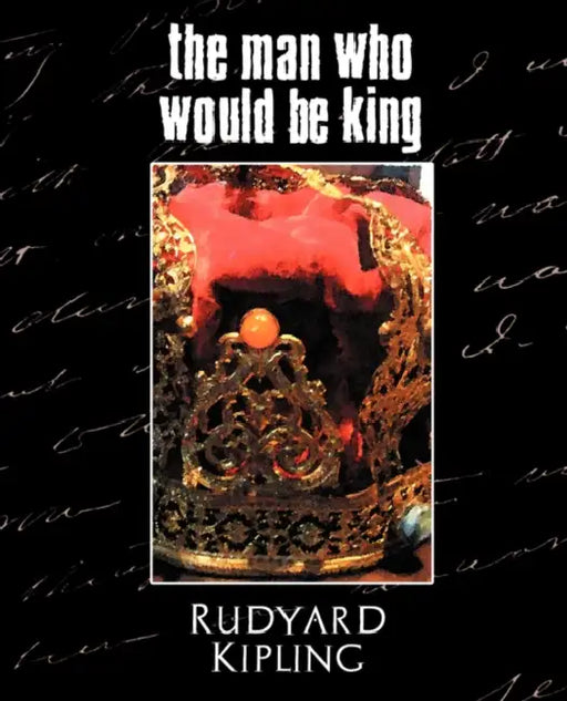 The Man Who Would Be King by Rudyard Kipling, Kipling Rudyard Kipling, Rudyard Kipling