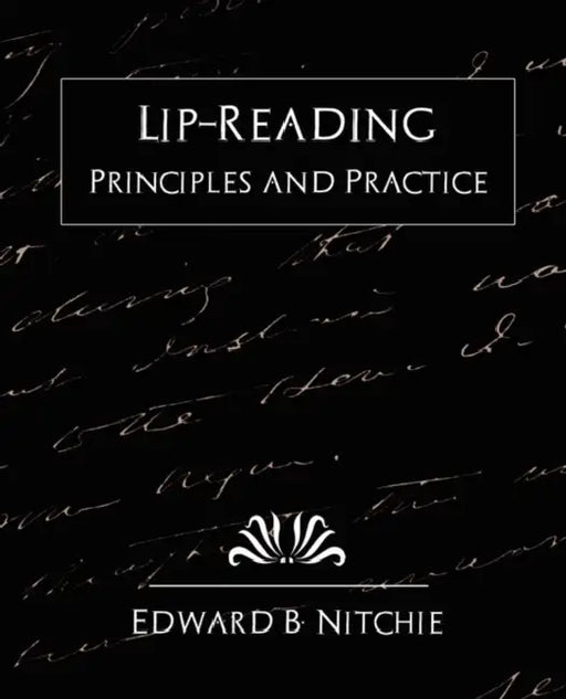 Lip-Reading Principles and Practice (New Edition) by B. Nitchie Edward B. Nitchie, Edward B. Nitchie