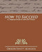 How to Succeed by Orison Swett Marden, Orison Swett Marden