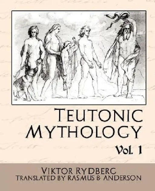Teutonic Mythology Vol.1 by Rydberg Viktor Rydberg, Viktor Rydberg, B. Anderson Rasmus B. Anderson