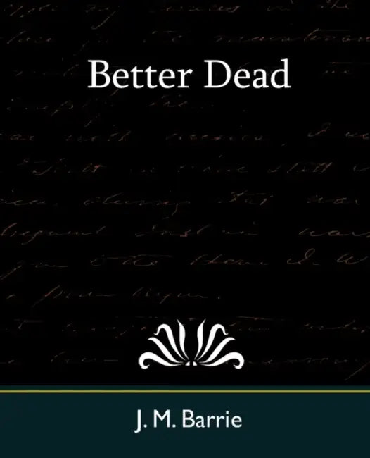 Better Dead by James Matthew Barrie