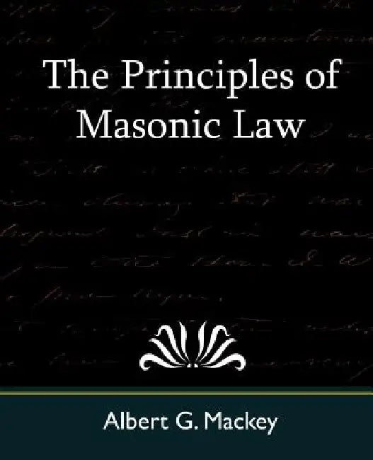 The Principles of Masonic Law by Albert Gallatin Mackey, G. Mackey Albert G. Mackey