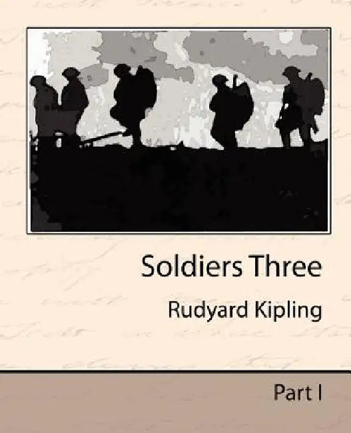 Soldiers Three by Rudyard Kipling, Rudyard Kipling