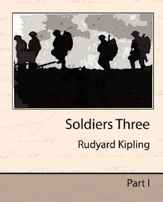 Soldiers Three by Rudyard Kipling, Rudyard Kipling