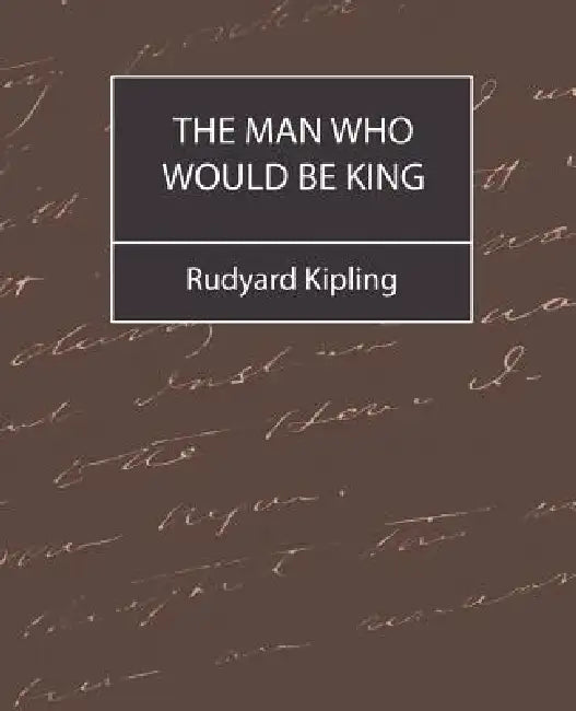The Man Who Would Be King by Rudyard Kipling, Rudyard Kipling
