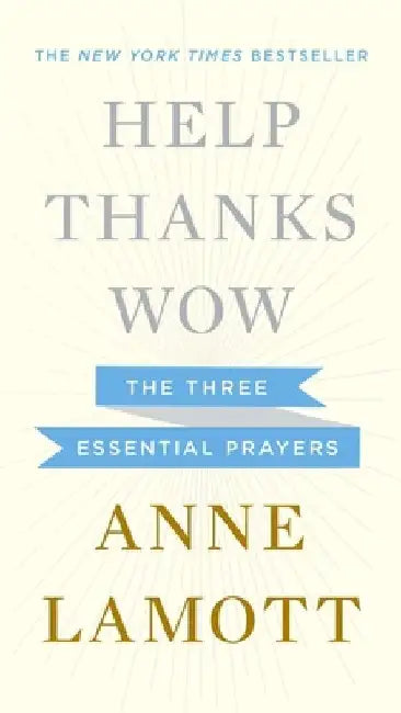 Help, Thanks, Wow: The Three Essential Prayers by Anne Lamott