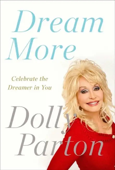 Dream More: Celebrate the Dreamer in You by Dolly Parton