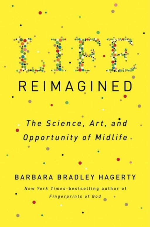 Life Reimagined: The Science, Art, and Opportunity of Midlife by Barbara Bradley Hagerty