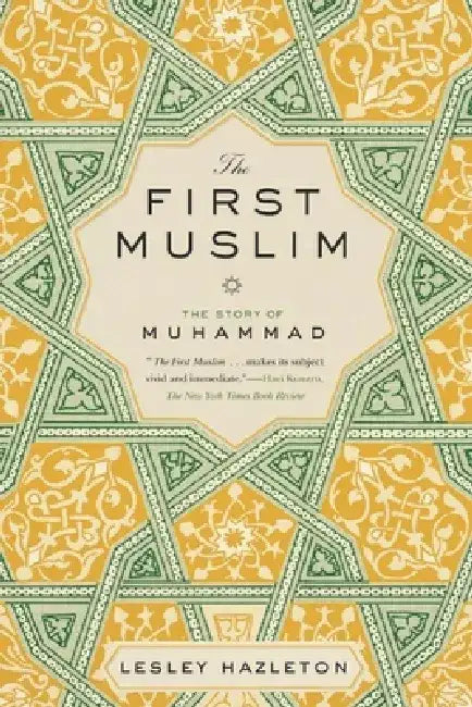 The First Muslim: The Story of Muhammad by Lesley Hazleton