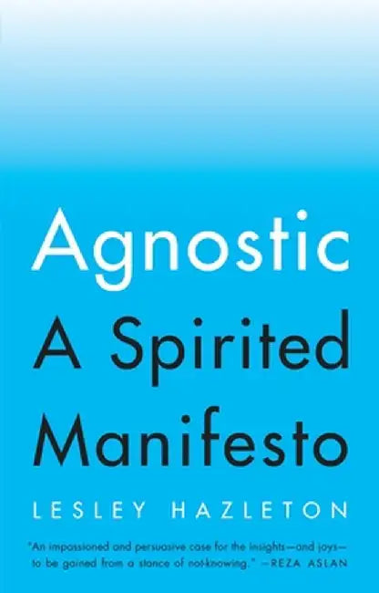Agnostic: A Spirited Manifesto by Lesley Hazleton