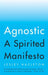 Agnostic: A Spirited Manifesto by Lesley Hazleton