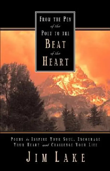 From the Pen of the Poet to the Beat of the Heart by Jim Lake