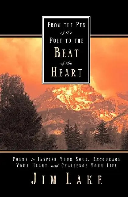 From the Pen of the Poet to the Beat of the Heart by Jim Lake