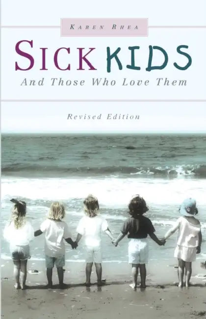 Sick Kids and Those Who Love Them by Karen Rhea