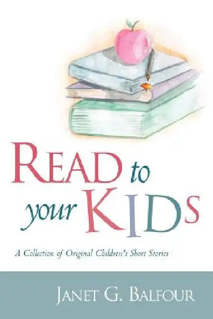 Read to Your Kids! by Janet G. Balfour