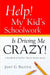 Help! My Kid's Schoolwork Is Driving Me Crazy! by Janet G. Balfour