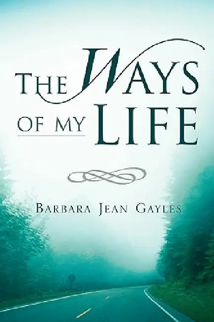 The Ways of My Life by Barbara Jean Gayles