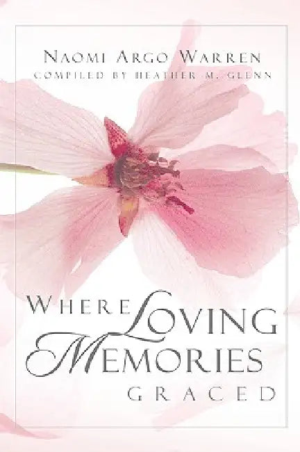 Where Loving Memories Graced by Heather M. Glenn, Naomi Argo Warren