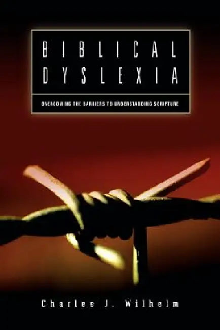 Biblical Dyslexia by Charles J. Wilhelm
