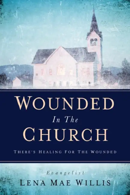 Wounded In The Church by Lena Mae Willis