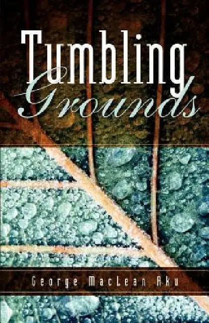 Tumbling Grounds by George MacLean Aku