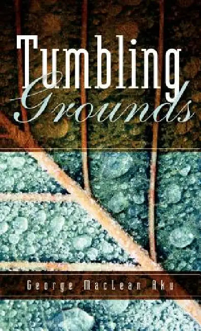 Tumbling Grounds by George MacLean Aku