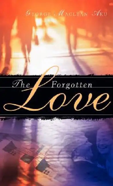 The Forgotten Love by George MacLean Aku