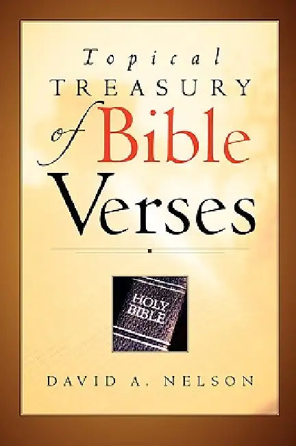 Topical Treasury of Bible Verses by David A. Nelson