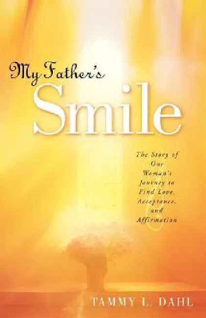 My Father's Smile by Tammy L. Dahl