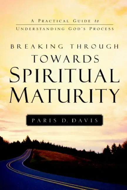 Breaking Through Towards Spiritual Maturity by Paris D. Davis