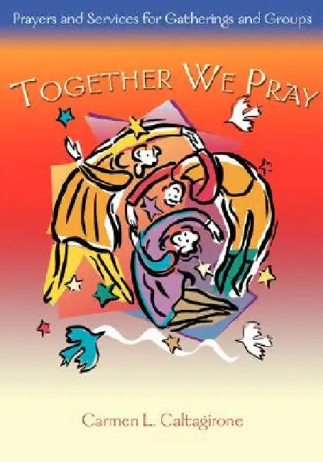 Together We Pray: Prayers and Services for Gatherings and Groups by Carmen L. Caltagrione