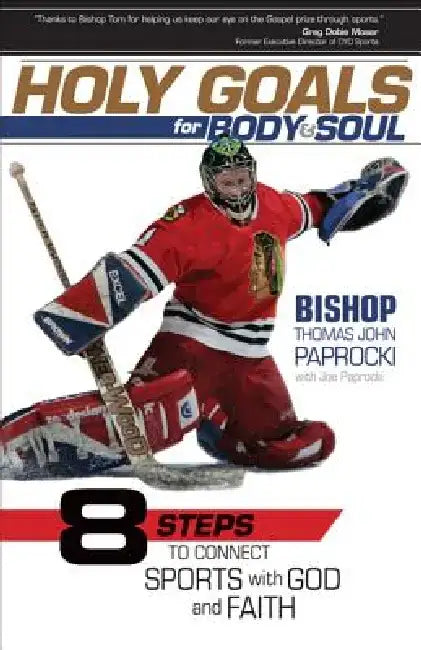 Holy Goals for Body and Soul: Eight Steps to Connect Sports with God and Faith by Thomas John, Bishop Paprocki