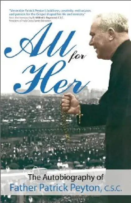 All for Her: The Autobiography of Father Patrick Peyton, C.S.C. by Fr Patrick Peyton Csc
