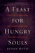 A Feast for Hungry Souls: Spiritual Lessons from the Church's Greatest Masters and Mystics by Susan Muto, Haley Stewart