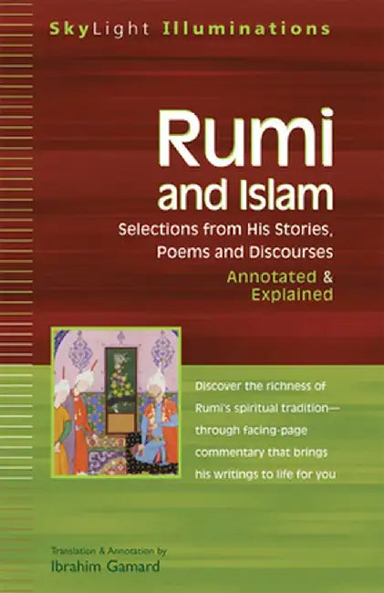 Rumi and Islam: Selections from His Stories, Poems, and Discourses Annotated & Explained by Maulana Jalal al-Din Rumi